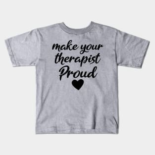 make your therapist proud Kids T-Shirt